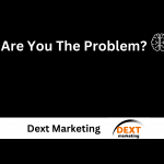 Text saying ‘Are You The Problem?’ used in a Dext Marketing blog about mindset for local business growth. And Dext Marketing Branding and logo at the bottom