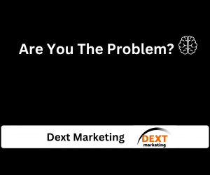 Text saying ‘Are You The Problem?’ used in a Dext Marketing blog about mindset for local business growth. And Dext Marketing Branding and logo at the bottom
