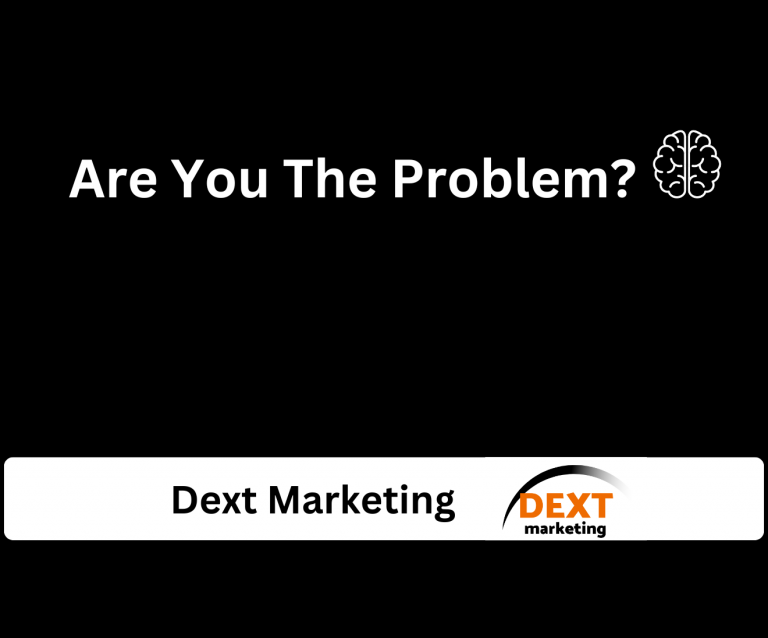 Text saying ‘Are You The Problem?’ used in a Dext Marketing blog about mindset for local business growth. And Dext Marketing Branding and logo at the bottom