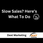 Headline that reads "Slow Sales? Here's What To Do." Dext Marketing's branding at the bottom.